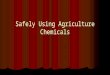 Safely Using Agriculture Chemicals. Objective 9.02 Discuss key signal words and safety precautions on pesticide labels. Discuss key signal words and safety