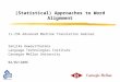 (Statistical) Approaches to Word Alignment 11-734 Advanced Machine Translation Seminar Sanjika Hewavitharana Language Technologies Institute Carnegie Mellon