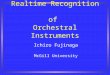 Realtime Recognition of Orchestral Instruments Ichiro Fujinaga McGill University