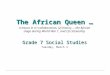 The African Queen … A lesson in (1) collaboration, (2) history … the African stage during World War 1, and (3) citizenship. Grade 7 Social Studies Tuesday,