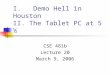 I. Demo Hell in Houston II. The Tablet PC at 5 ½ CSE 481b Lecture 20 March 9, 2006