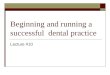 Beginning and running a successful dental practice Lecture #10