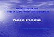 Proposal Processing Proposals, Staffing Profiles, Financial Summary Hewlett-Packard Project & Portfolio Management Project & Portfolio Management Slide