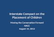 Interstate Compact on the Placement of Children Moving the Conversation Forward NACC August 14, 2012