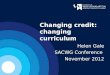 Changing credit: changing curriculum Helen Gale SACWG Conference November 2012