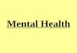 Mental Health. Mental Health Vocabulary Mental Health – How a person feels about themselves