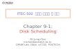 ITEC 502 컴퓨터 시스템 및 실습 Chapter 9-1: Disk Scheduling Mi-Jung Choi mjchoi@postech.ac.kr DPNM Lab. Dept. of CSE, POSTECH