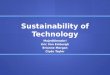 Sustainability of Technology MajedAlmaskri Eric Van Emburgh Brianne Morgan Clyde Taylor