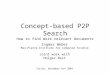 Concept-based P2P Search How to find more relevant documents Ingmar Weber Max-Planck-Institute for Computer Science Joint work with Holger Bast Torino,