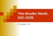 The Muslim World, 622-1629 Chapter 12. I. Rise of Islam