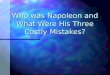 Who was Napoleon and What Were His Three Costly Mistakes?