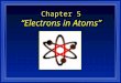 Chapter 5 “Electrons in Atoms”. Section 5.1 Models of the Atom l OBJECTIVES: Identify the inadequacies in the Rutherford atomic model