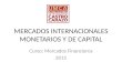 MERCADOS INTERNACIONALES MONETARIOS Y DE CAPITAL Curso: Mercados Financieros 2015