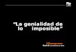 “La genialidad de lo imposible” Madrid 27 de Junio de 2014 “La genialidad de lo imposible” FPempresa Madrid 27 de Junio de 2014