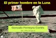 El primer hombre en la Luna Gonzalo Ferreyra Cortés 3er. Año Grupo A