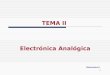 1 TEMA II Electrónica Analógica Electrónica II. 2 2 Electrónica Analógica 2.1 Amplificadores Operacionales. 2.2 Aplicaciones de los Amplificadores Operacionales