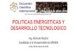POLITICAS ENERGETICAS Y DESARROLLO TECNOLOGICO Ing. Rómulo Mucho Candidato a la Vicepresidencia ORDEN Lima, 04 de enero de 2016