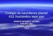 Colegio de bachilleres plantel #13 Xochimilco tepe pan GARCIA MONROY JAZMIN GRUPO: 303 TURNO: MATUTINO TIC3