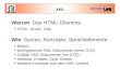 XML - Warum: Das HTML-Dilemma HTML, SGML, XML - Wie: Syntax, Konzepte, Sprachelemente Basics Wohlgeformte XML-Dokumente (ohne DTD) Gültige XML-Dokumente