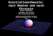 Gravitationstheorie: nach Newton und nach Einstein Franz Embacher Fakultät für Physik der Universität Wien Vortrag im Astronomischen Seminar Kuffner Sternwarte,