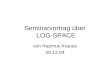 Seminarvortrag über LOG-SPACE von Rasmus Krause 09.12.04