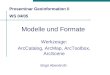 Modelle und Formate Werkzeuge: ArcCatalog, ArcMap, ArcToolbox, ArcScene Birgit Abendroth Proseminar Geoinformation II WS 04/05