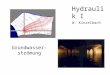 Hydraulik I Grundwasser- strömung W. Kinzelbach. Gesetz von Darcy (1) Voraussetzung: Schleichende Strömung Darcy-Experiment: Q prop.  h Q prop. A Q umgekehrt