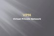 Virtual Private Network.  Frage: Wie sichere ich den Zugang zu sensiblen Daten und Netzwerken von Außerhalb ?  Grundproblem: Internet ist nicht verschlüsselt