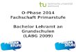 O-Phase 2014 Fachschaft Primarstufe Bachelor Lehramt an Grundschulen (LABG 2009)