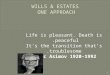 WILLS & ESTATES ONE APPROACH Life is pleasant. Death is peaceful. It's the transition that's troublesome. Isaac Asimov 1920-1992 1