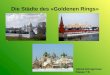 Die Städte des «Goldenen Rings» Aljona Schugurowa Klasse 7 B