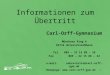 1 Informationen zum Übertritt Carl-Orff-Gymnasium Münchner Ring 6 85716 Unterschleißheim Tel.089 – 32 15 88 – 28 Fax 089 – 32 15 88 – 32 e-mail: sekretariat@carl-orff-gym.de