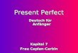 Present Perfect Kapital 7 Frau Caplan-Carbin Kapital 7 Frau Caplan-Carbin Deutsch f¼r Anf¤nger