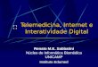 Telemedicina, Internet e Interatividade Digital Renato M.E. Sabbatini Núcleo de Informática Biomédica UNICAMP Instituto Edumed