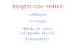 Diagnóstico médico Lombalgia Ciatalgia Hérnia de disco (protrusão discal) Osteoartrite