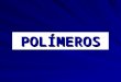 POLÍMEROS. Polímero é uma palavra originária do grego que significa: poli (muitos) e meros (partes). São macromoléculas formadas por moléculas pequenas