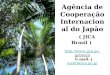 Agência de Cooperação Internacional do Japão ( JICA Brasil )  E-mail: jicabr@jica.go.jp jica.go.jp