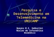 Pesquisa e Desenvolvimento em Telemedicina na UNICAMP Renato M.E. Sabbatini Núcleo de Informática Biomédica