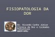 FISIOPATOLOGIA DA DOR Dr. Ricardo Cunha Júnior Clinica de Dor e Cuidados Paliativos HUCFF/UFRJ