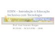 EDIN – Introdução à Educação Inclusiva com Tecnologia Prof. José Antonio Borges PGTIAE – NCE/UFRJ – 2008