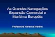 As Grandes Navegações Expansão Comercial e Marítima Européia Professora Vanessa Martins