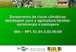 Zoneamento de riscos climáticos: abordagem para a agricultura familiar, agroenergia e pastagens SEG – MP1 01.04.3.02.00.00