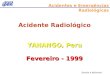 Sandra A Bellintani Acidentes e Emergências Radiológicas Acidente Radiológico YANANGO, Peru Fevereiro - 1999