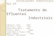 Instalações Industriais – Epr-29 Tratamento de Efluentes Industriais Andressa K. Costa 12507 Ana Carla F. Souza 13917 Daniel Santos Mello 16999 Gisela