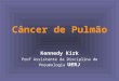 Câncer de Pulmão Kennedy Kirk UERJ Prof Assistente da Disciplina de Pneumologia UERJ