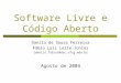 Software Livre e Código Aberto Danilo de Sousa Ferreira Fábio Luiz Leite Júnior {danilo,fabio}@dsc.ufcg.edu.br Agosto de 2004