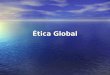 Ética Global. A. Não haverá sobrevivência sem uma ética mundial Por que nós precisamos de uma ética global