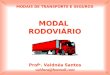 1 MODAL RODOVIÁRIO Prof a. Valdnéa Santos valdnea@hotmail.com MODAIS DE TRANSPORTE E SEGUROS