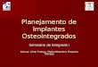 Planejamento de Implantes Osteointegrados Seminário de Integrada I Alunas: Lilian França, Thaís Miranda e Thayane Moraes