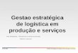 Gestão estratégica de logística em produção e serviços Gestao estratégica de logística em produção e serviços JPAN-2008  Ref. Bibliografica: - Planejamento